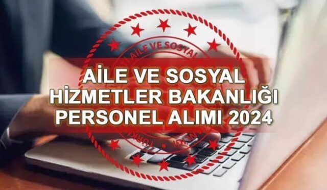 AİLE VE SOSYAL HİZMETLER BAKANLIĞI SÖZLEŞMELİ PERSONEL ALACAK