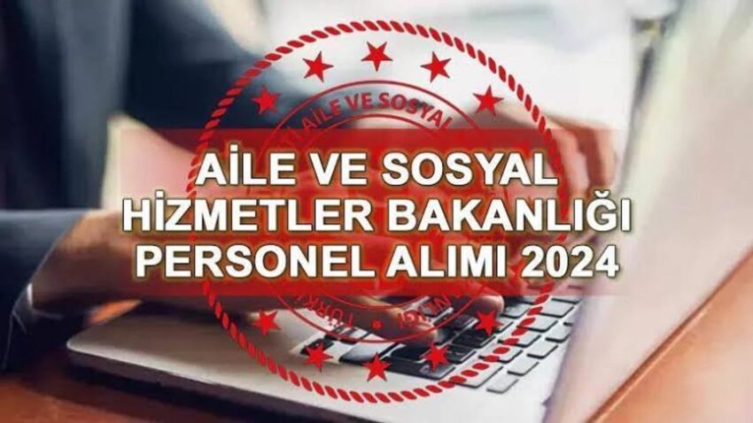 AİLE VE SOSYAL HİZMETLER BAKANLIĞI SÖZLEŞMELİ PERSONEL ALACAK