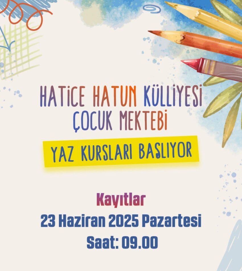 HATİCE HATUN KÜLLİYESİ ÇOCUK MEKTEBİ’NDE YAZ KURSU BAŞVURULARI BAŞLADI