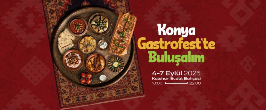 2025 KONYA GASTROFEST BAŞLIYOR: LEZZET TUTKUNLARI SELÇUKLU’DA BULUŞUYOR
