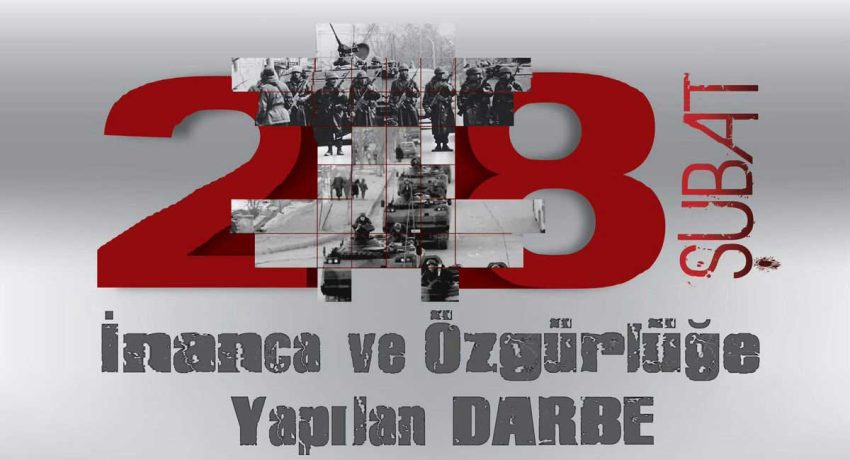 28 ŞUBAT : İNANCA VE ÖZGÜRLÜĞE YAPILAN DARBE