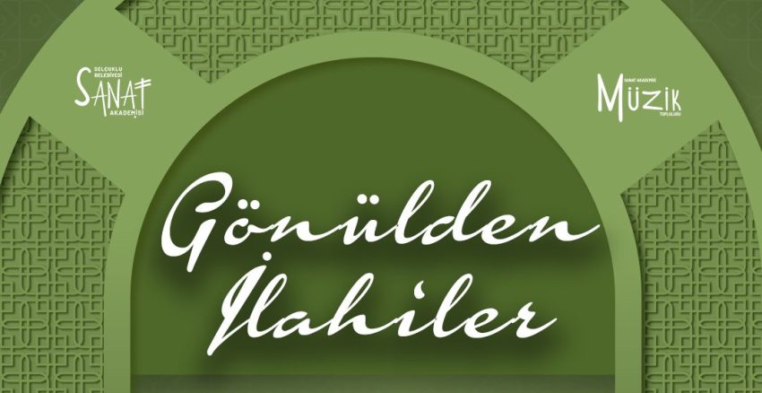 SELÇUKLU SANAT AKADEMİSİ GÖNÜLLERE DOKUNMAYA HAZIRLANIYOR